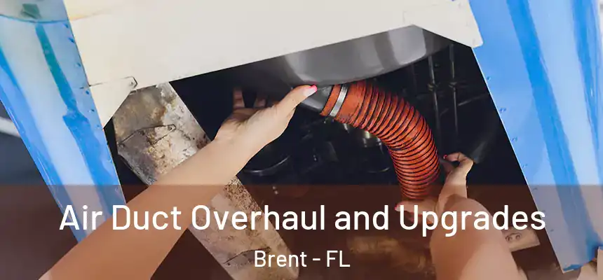 Air Duct Overhaul and Upgrades Brent - FL