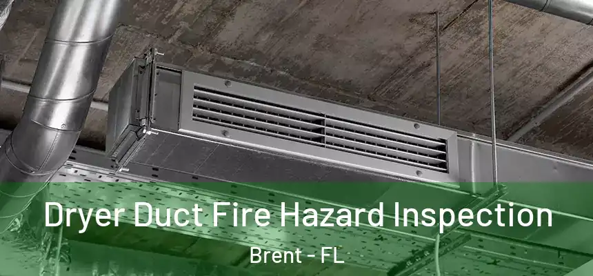 Dryer Duct Fire Hazard Inspection Brent - FL