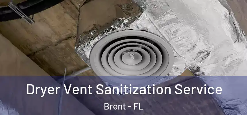 Dryer Vent Sanitization Service Brent - FL