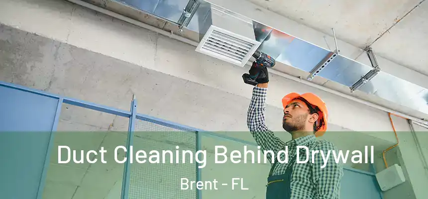 Duct Cleaning Behind Drywall Brent - FL