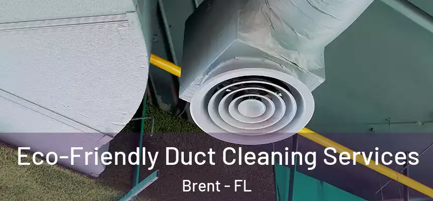 Eco-Friendly Duct Cleaning Services Brent - FL