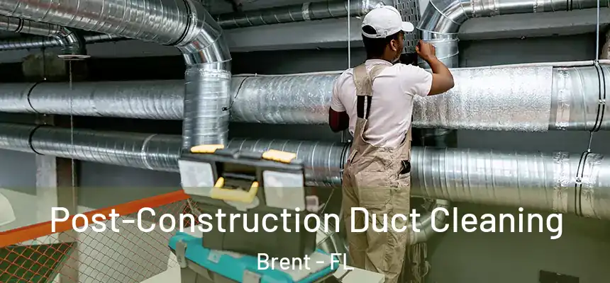 Post-Construction Duct Cleaning Brent - FL