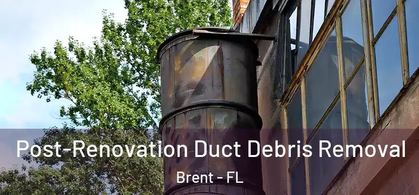 Post-Renovation Duct Debris Removal Brent - FL