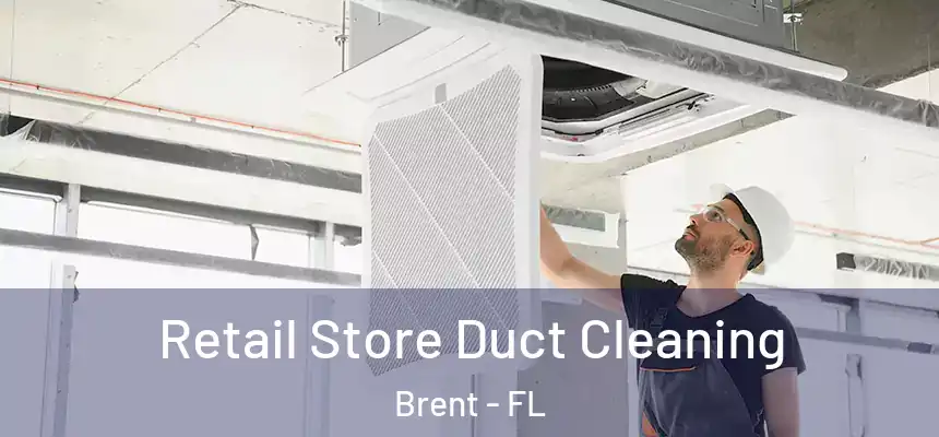  Retail Store Duct Cleaning Brent - FL