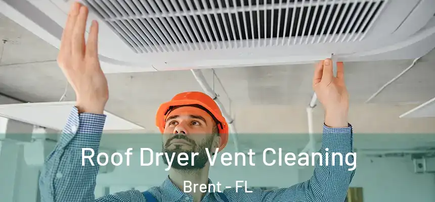 Roof Dryer Vent Cleaning Brent - FL